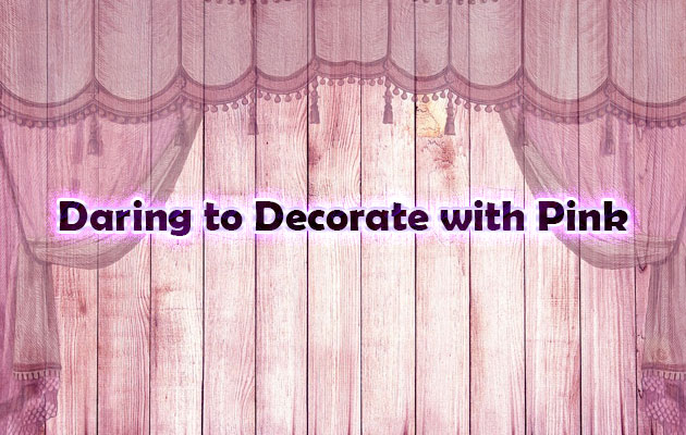Daring to Decorate with Pink