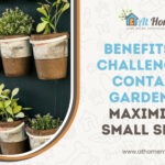 Benefits and Challenges of Container Gardening: Maximizing Small Spaces