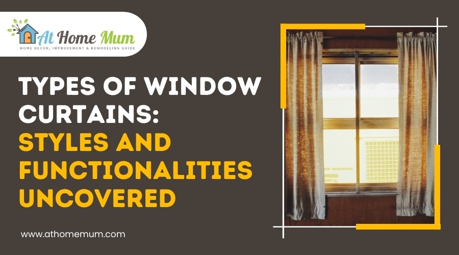 Types of Window Curtains: Styles and Functionalities Uncovered